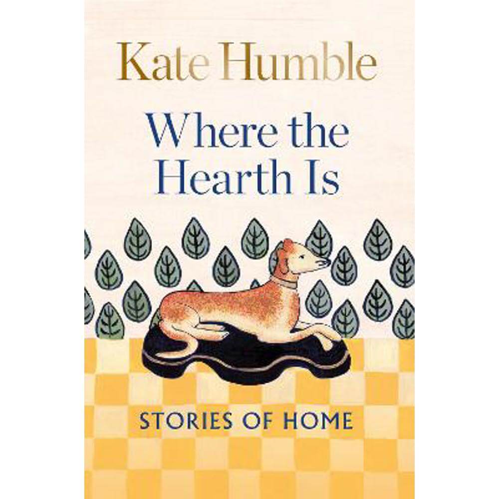 Where the Hearth Is: Stories of home (Hardback) - Kate Humble